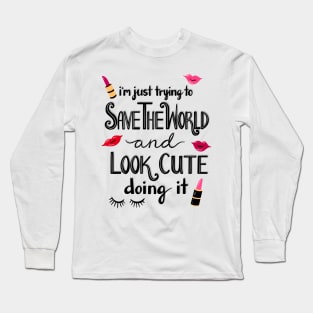 Just Trying to Save the World and Look Cute Doing it Long Sleeve T-Shirt